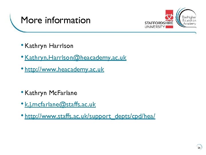 More information • Kathryn Harrison • Kathryn. Harrison@heacademy. ac. uk • http: //www. heacademy.