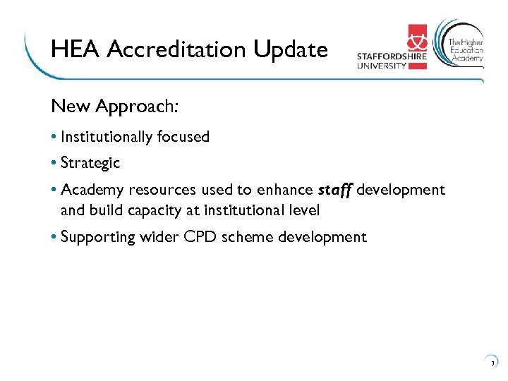 HEA Accreditation Update New Approach: • Institutionally focused • Strategic • Academy resources used