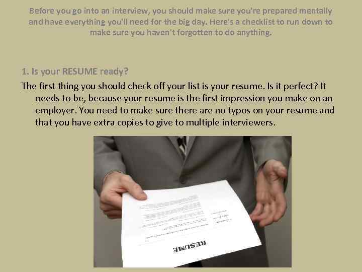 Before you go into an interview, you should make sure you're prepared mentally and