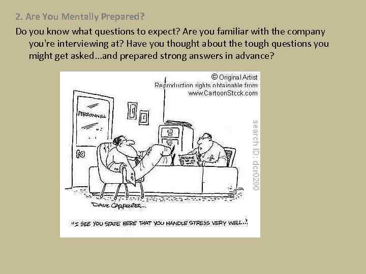 2. Are You Mentally Prepared? Do you know what questions to expect? Are you