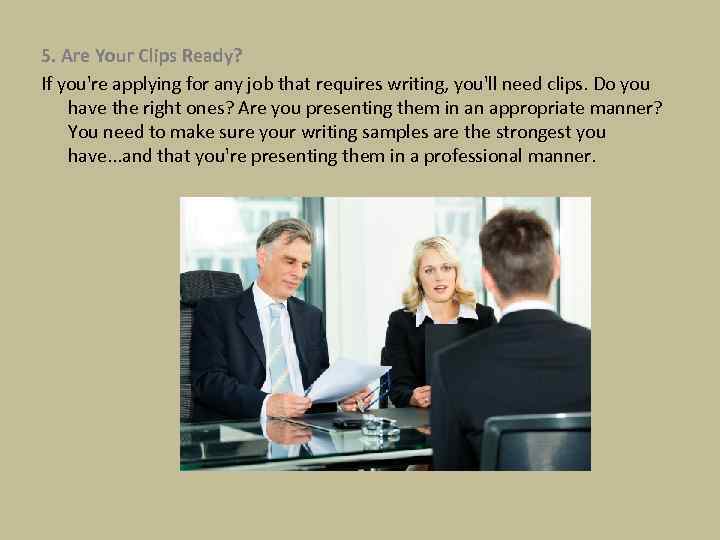 5. Are Your Clips Ready? If you're applying for any job that requires writing,