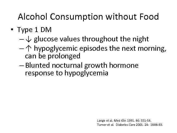 Alcohol Consumption without Food • Type 1 DM – ↓ glucose values throughout the