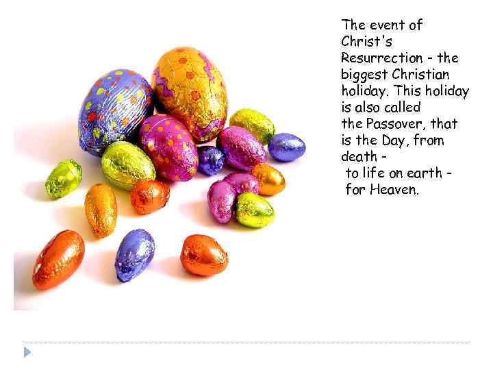 The event of Christ's Resurrection - the biggest Christian holiday. This holiday is also