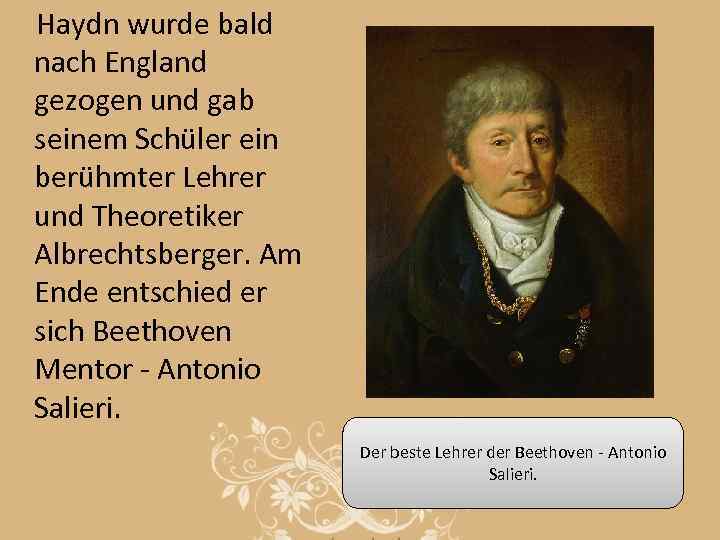 Haydn wurde bald nach England gezogen und gab seinem Schüler ein berühmter Lehrer und