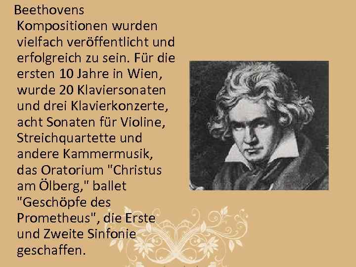 Beethovens Kompositionen wurden vielfach veröffentlicht und erfolgreich zu sein. Für die ersten 10 Jahre