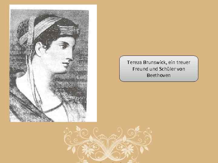 Tereza Brunswick, ein treuer Freund Schüler von Beethoven 