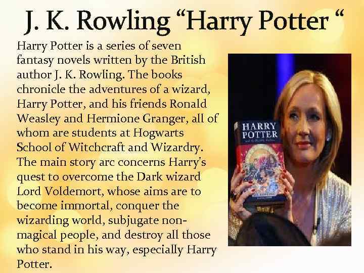 J. K. Rowling “Harry Potter “ Harry Potter is a series of seven fantasy