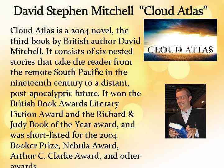 David Stephen Mitchell “Cloud Atlas” Cloud Atlas is a 2004 novel, the third book