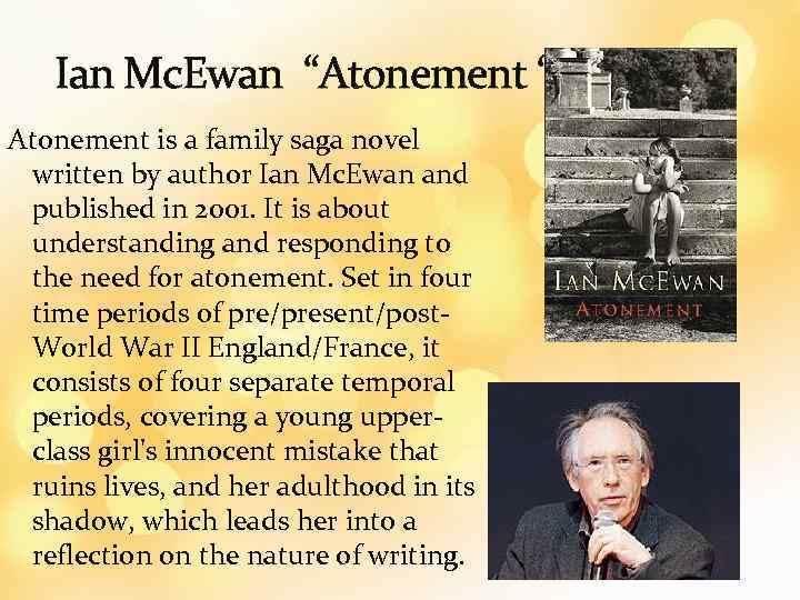 Ian Mc. Ewan “Atonement “ Atonement is a family saga novel written by author