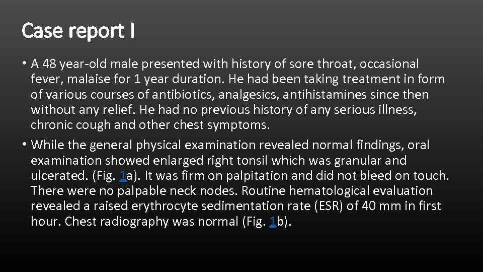 Case report I • A 48 year-old male presented with history of sore throat,