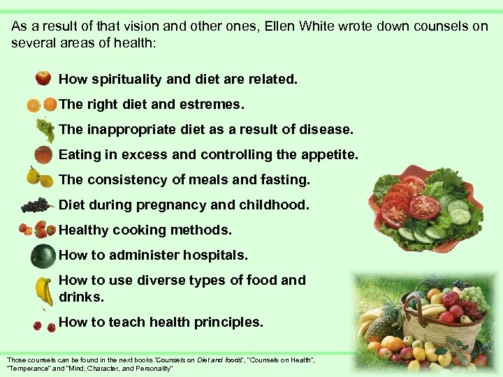 As a result of that vision and other ones, Ellen White wrote down counsels