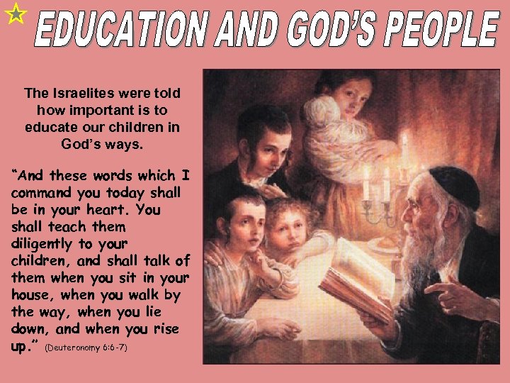 The Israelites were told how important is to educate our children in God’s ways.