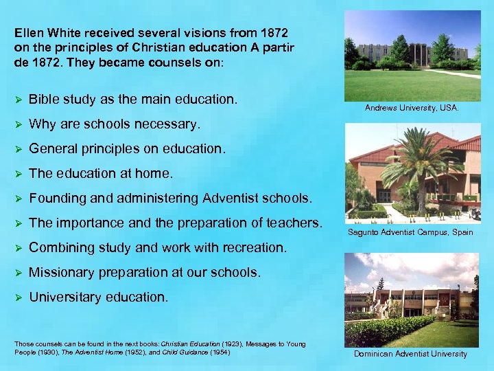 Ellen White received several visions from 1872 on the principles of Christian education A