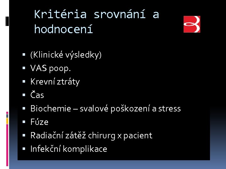 Kritéria srovnání a hodnocení (Klinické výsledky) VAS poop. Krevní ztráty Čas Biochemie – svalové