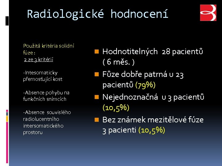 Radiologické hodnocení Použitá kritéria solidní fúze : 2 ze 3 kritérií n -Intesomaticky přemosťující