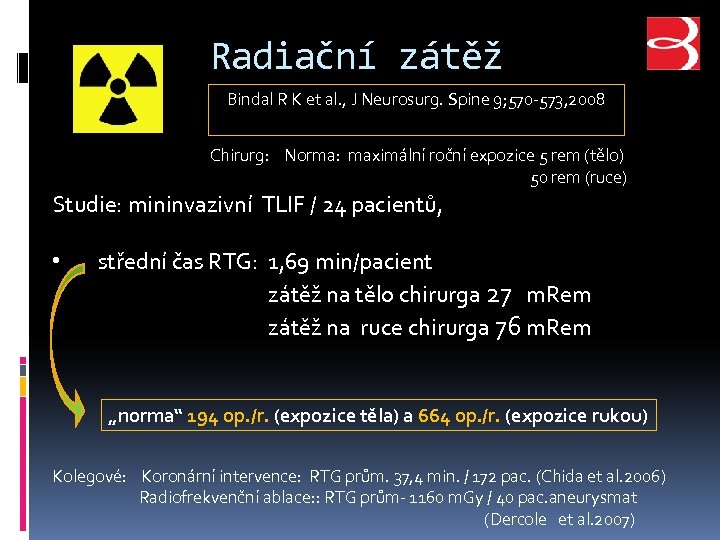 Radiační zátěž Bindal R K et al. , J Neurosurg. Spine 9; 570 -573,