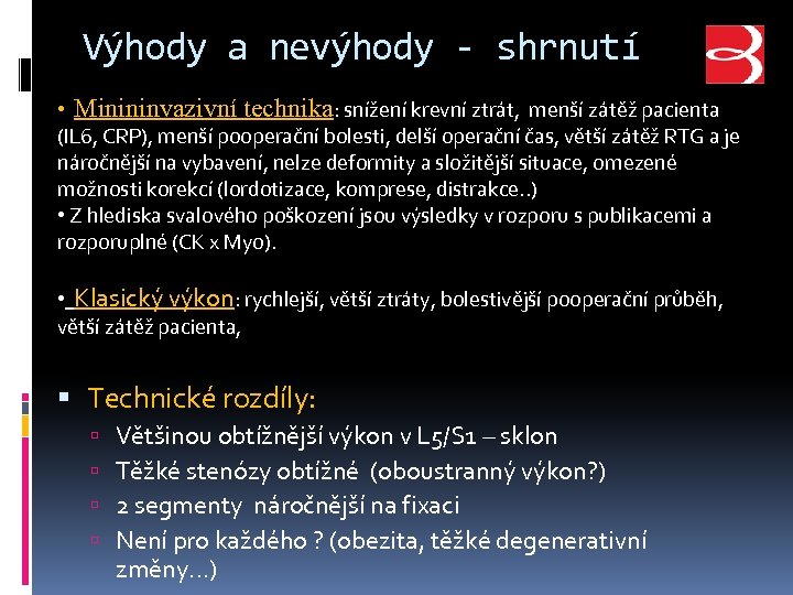 Výhody a nevýhody - shrnutí • Minininvazivní technika: snížení krevní ztrát, menší zátěž pacienta