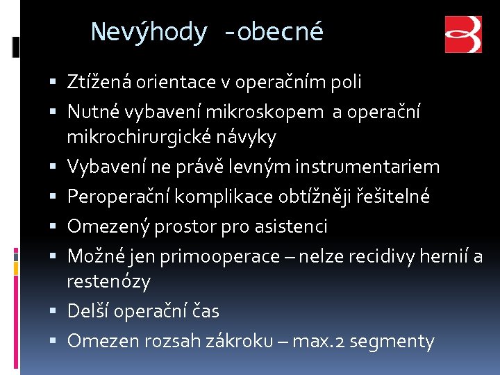Nevýhody -obecné Ztížená orientace v operačním poli Nutné vybavení mikroskopem a operační mikrochirurgické návyky