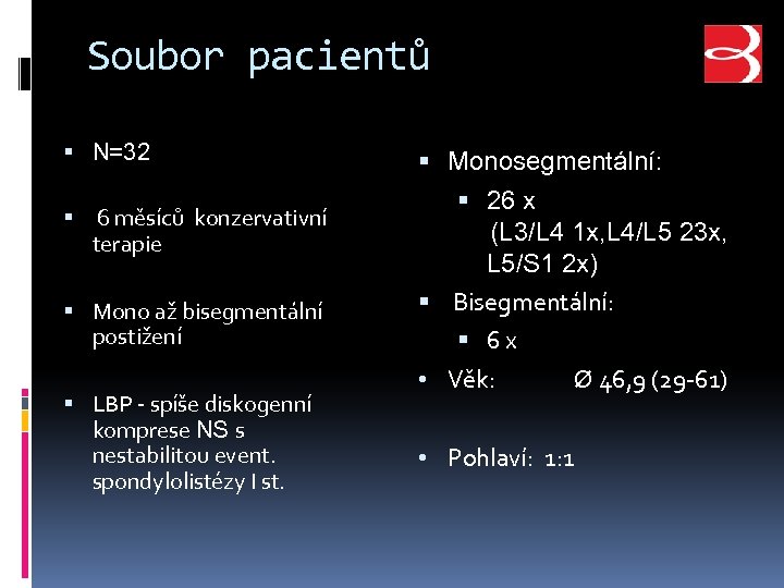 Soubor pacientů N=32 6 měsíců konzervativní terapie Mono až bisegmentální postižení LBP - spíše