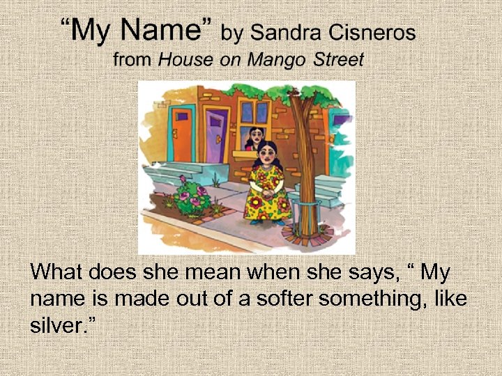 What does she mean when she says, “ My name is made out of