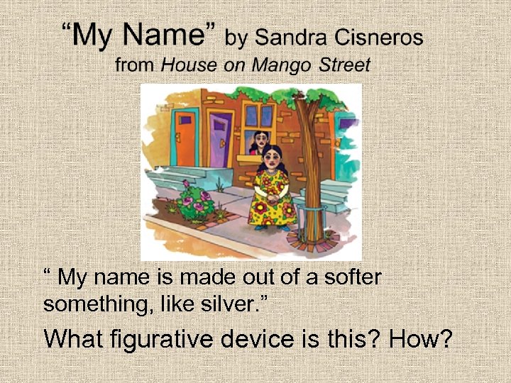 “ My name is made out of a softer something, like silver. ” What