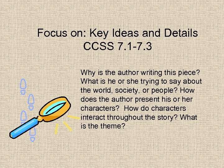 Focus on: Key Ideas and Details CCSS 7. 1 -7. 3 Why is the