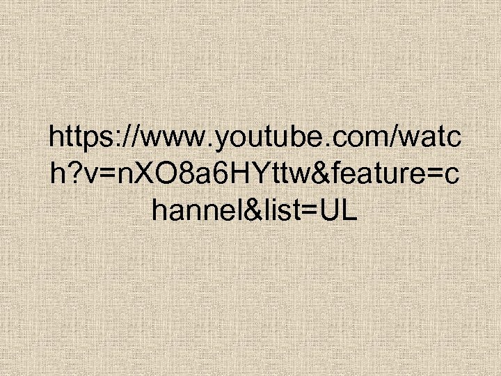 https: //www. youtube. com/watc h? v=n. XO 8 a 6 HYttw&feature=c hannel&list=UL . 