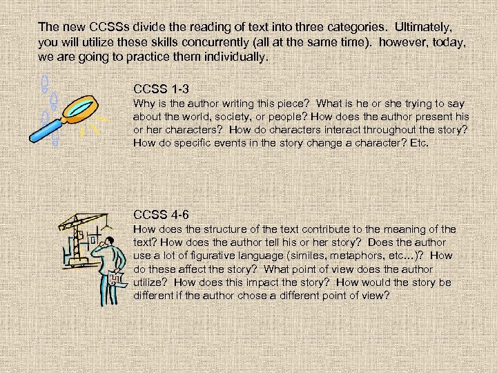 The new CCSSs divide the reading of text into three categories. Ultimately, you will