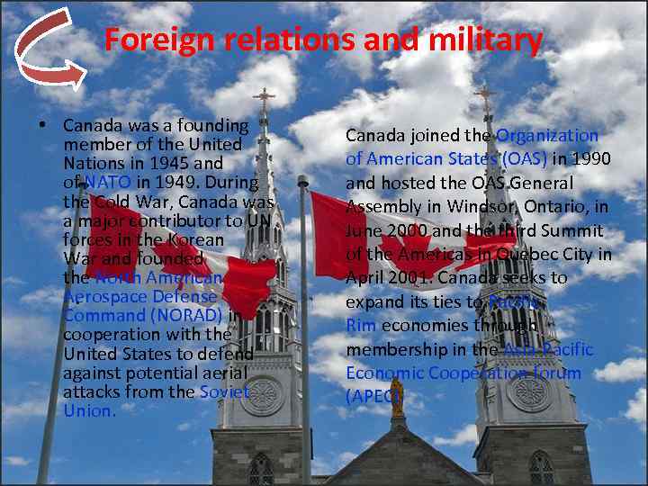 Foreign relations and military • Canada was a founding member of the United Nations