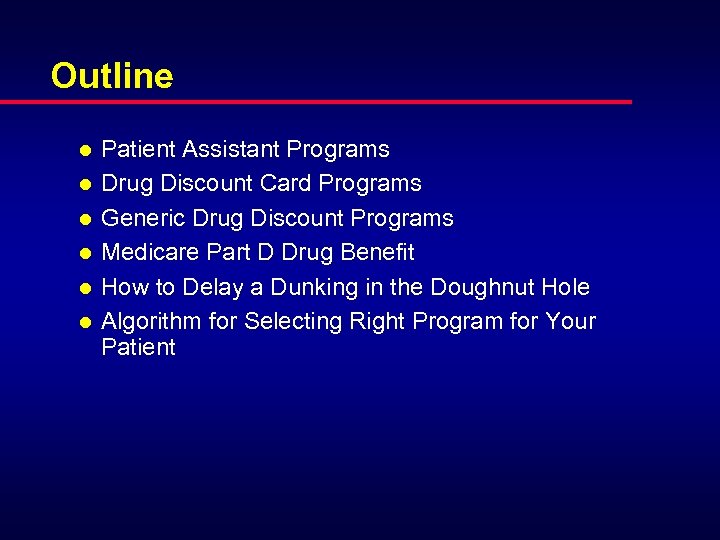 Outline l l l Patient Assistant Programs Drug Discount Card Programs Generic Drug Discount