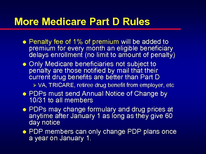 More Medicare Part D Rules l l Penalty fee of 1% of premium will