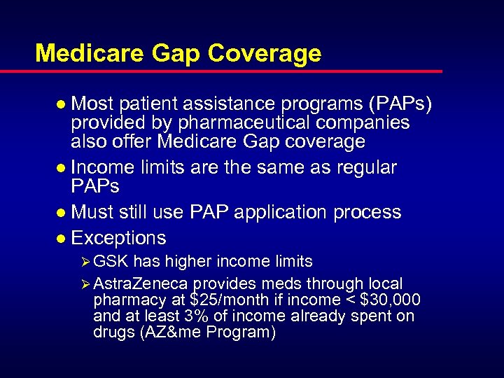Medicare Gap Coverage l Most patient assistance programs (PAPs) provided by pharmaceutical companies also