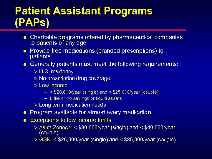 Patient Assistant Programs (PAPs) l l l Charitable programs offered by pharmaceutical companies to