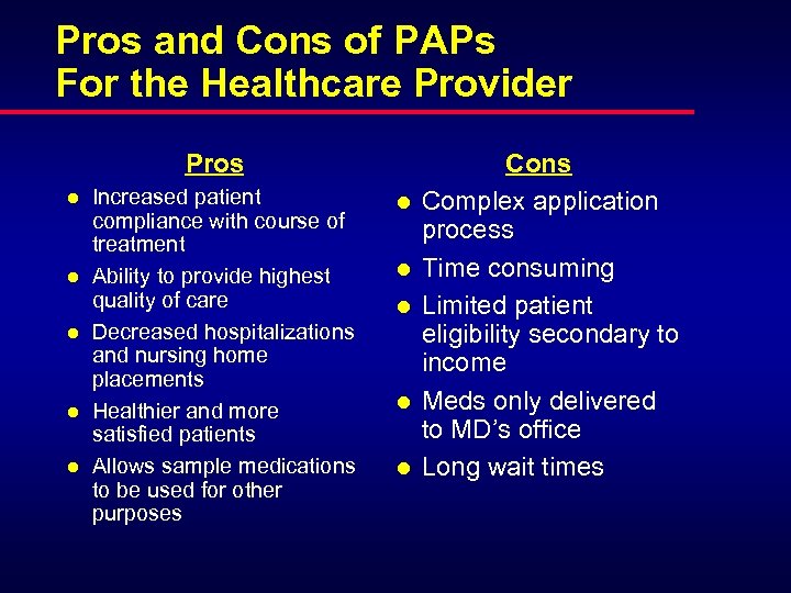 Pros and Cons of PAPs For the Healthcare Provider Pros l l l Increased