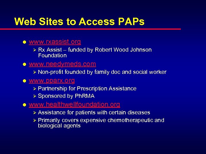 Web Sites to Access PAPs l www. rxassist. org Ø Rx Assist – funded