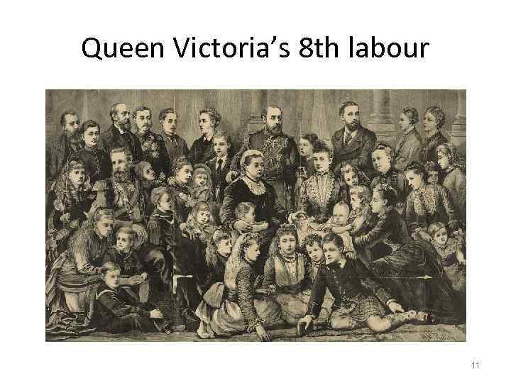 Queen Victoria’s 8 th labour 11 