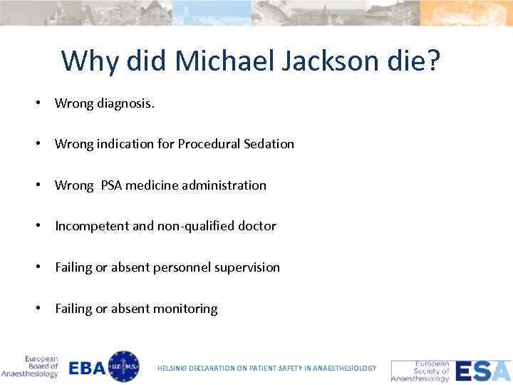 Why did Michael Jackson die? • Wrong diagnosis. • Wrong indication for Procedural Sedation