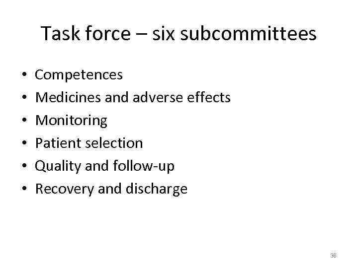 Task force – six subcommittees • • • Competences Medicines and adverse effects Monitoring