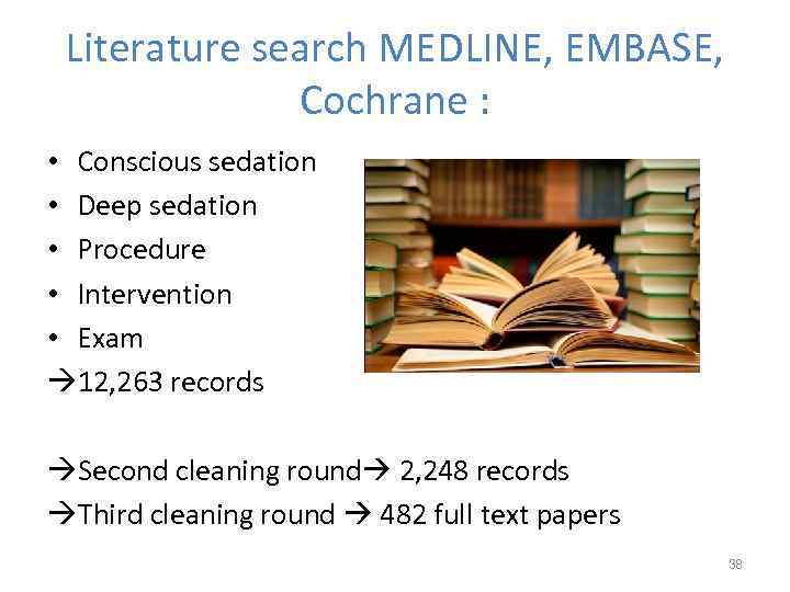 Literature search MEDLINE, EMBASE, Cochrane : • Conscious sedation • Deep sedation • Procedure