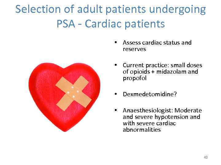 Selection of adult patients undergoing PSA - Cardiac patients • Assess cardiac status and