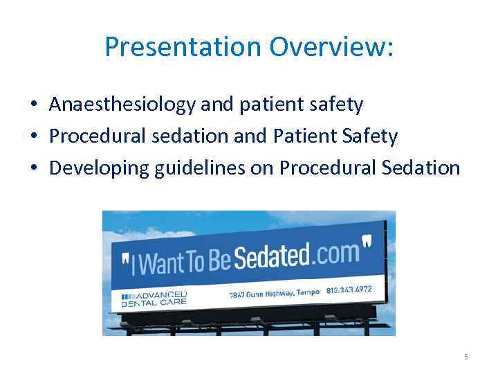 Presentation Overview: • Anaesthesiology and patient safety • Procedural sedation and Patient Safety •