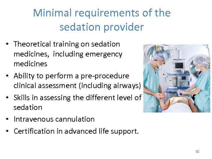 Minimal requirements of the sedation provider • Theoretical training on sedation medicines, including emergency