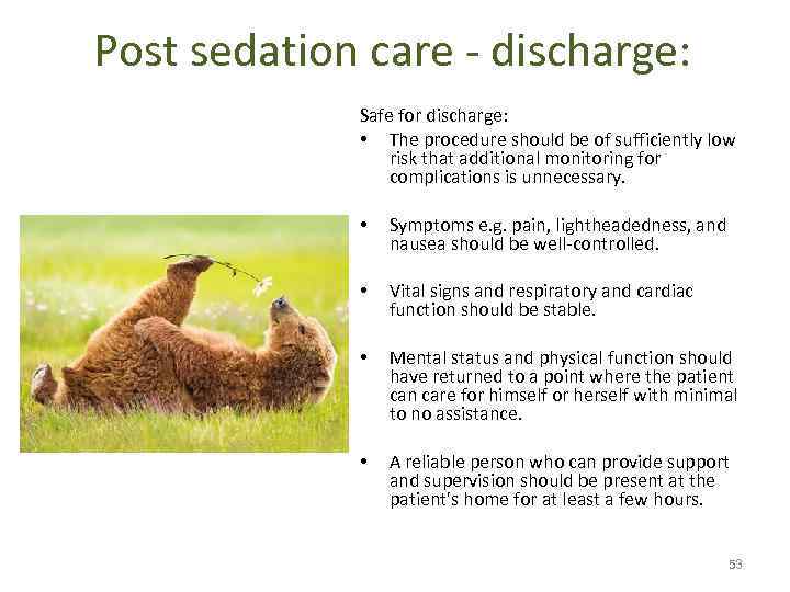 Post sedation care - discharge: Safe for discharge: • The procedure should be of