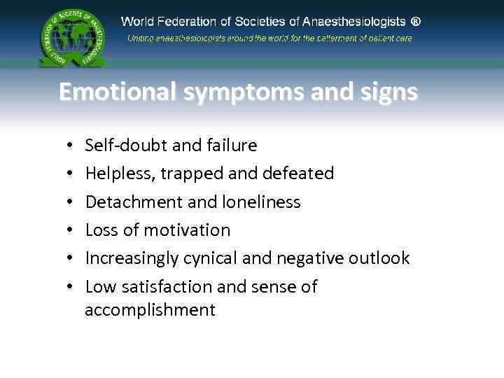 Emotional symptoms and signs • • • Self-doubt and failure Helpless, trapped and defeated