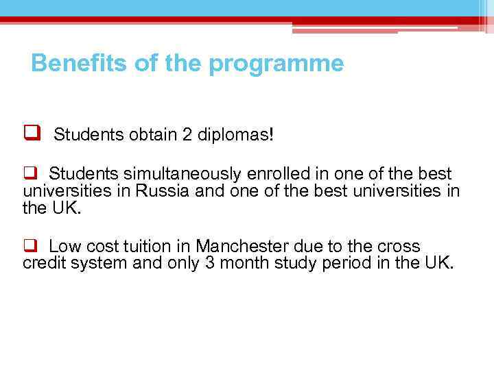 Benefits of the programme q Students obtain 2 diplomas! q Students simultaneously enrolled in