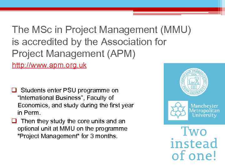 The MSc in Project Management (MMU) is accredited by the Association for Project Management