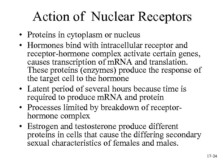 Action of Nuclear Receptors • Proteins in cytoplasm or nucleus • Hormones bind with