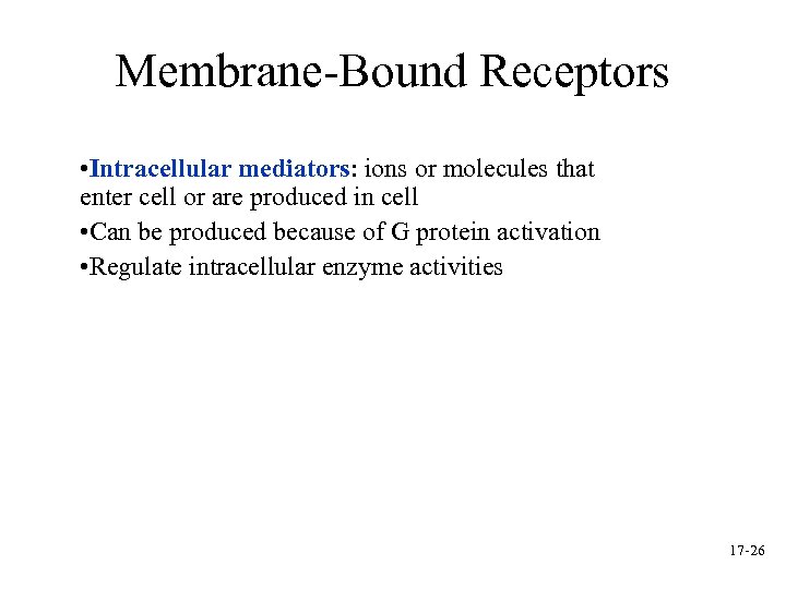 Membrane-Bound Receptors • Intracellular mediators: ions or molecules that enter cell or are produced