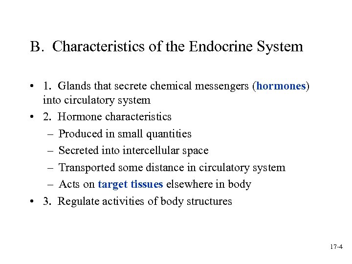 B. Characteristics of the Endocrine System • 1. Glands that secrete chemical messengers (hormones)
