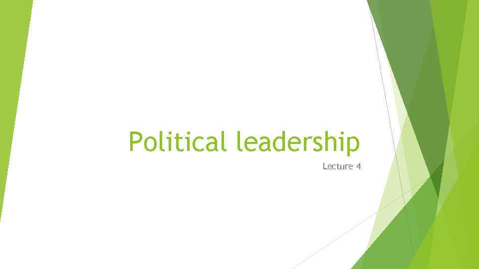 Political leadership Lecture 4 